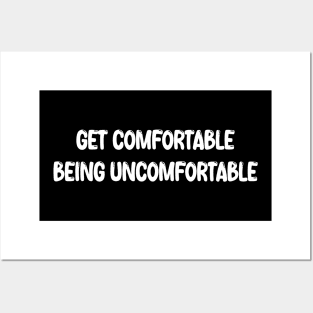 Get Comfortable Being Uncomfortable Posters and Art